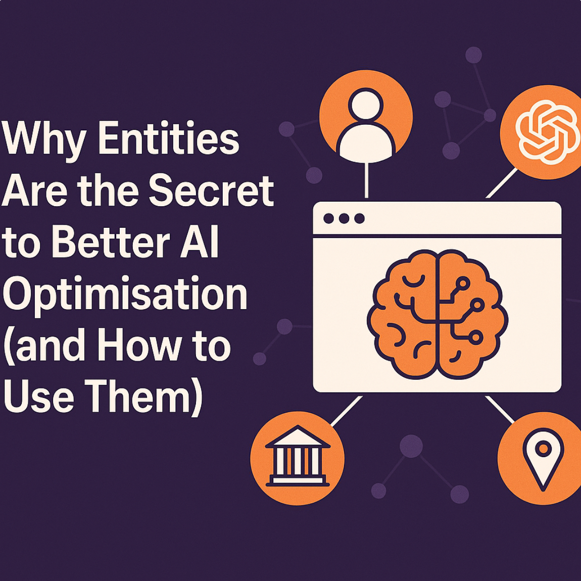 Why Entities Are the Secret to Better AI Optimisation (and How to Use Them)